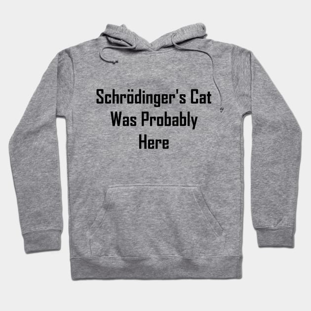 Schrodinger's Cat Was Probably Here Hoodie by GeekNirvana